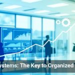 CRM Systems: The Key to Organized Growth